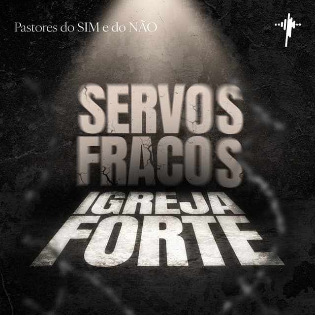 Servos Fracos, Igreja Forte: Pastores do Sim e Não